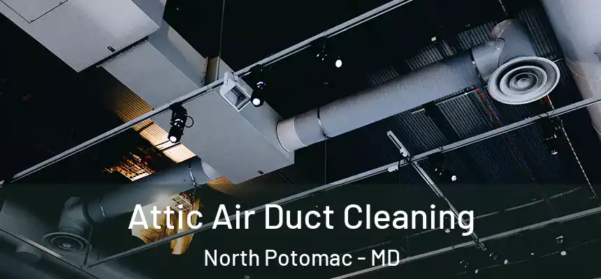 Attic Air Duct Cleaning North Potomac - MD