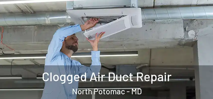 Clogged Air Duct Repair North Potomac - MD