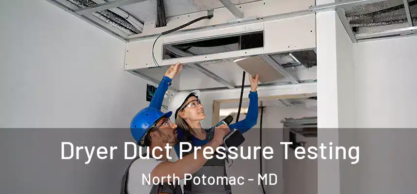 Dryer Duct Pressure Testing North Potomac - MD