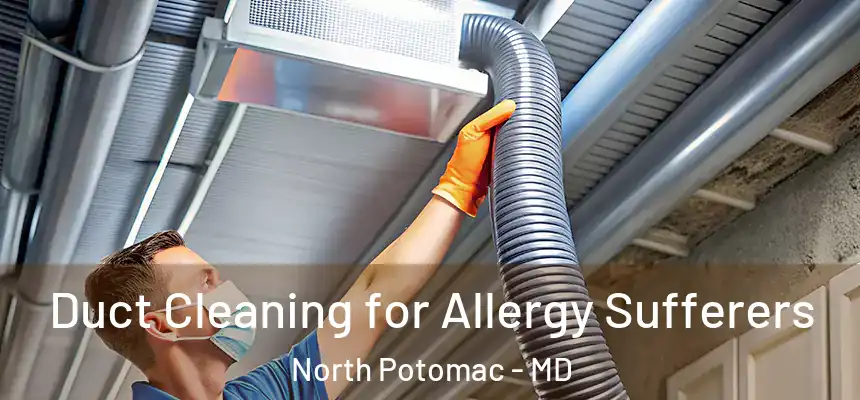 Duct Cleaning for Allergy Sufferers North Potomac - MD