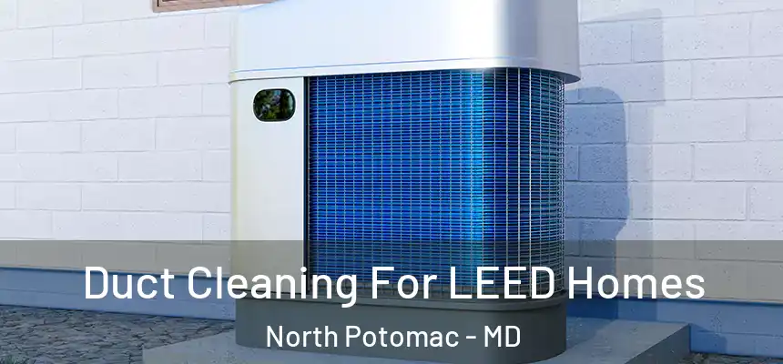  Duct Cleaning For LEED Homes North Potomac - MD