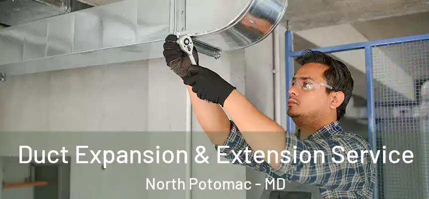  Duct Expansion & Extension Service North Potomac - MD