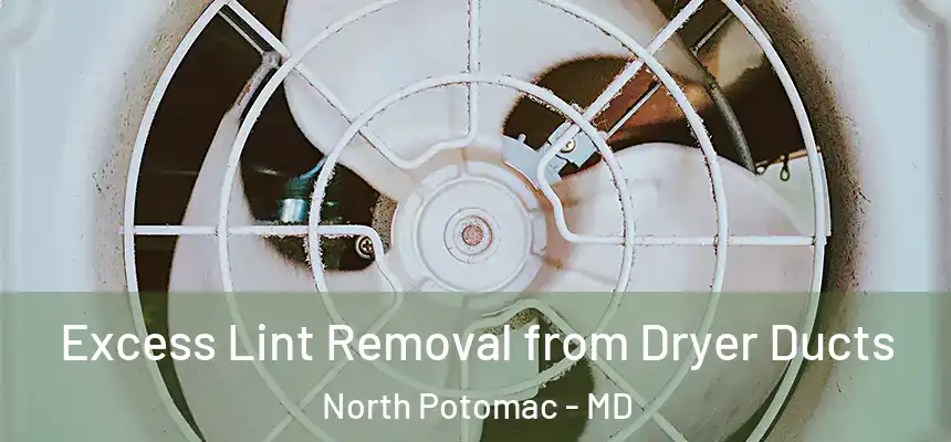 Excess Lint Removal from Dryer Ducts North Potomac - MD