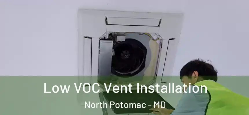 Low VOC Vent Installation North Potomac - MD