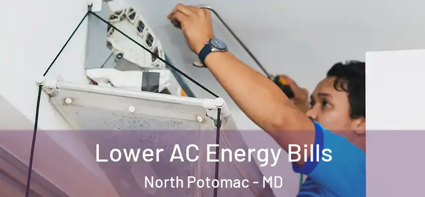  Lower AC Energy Bills North Potomac - MD