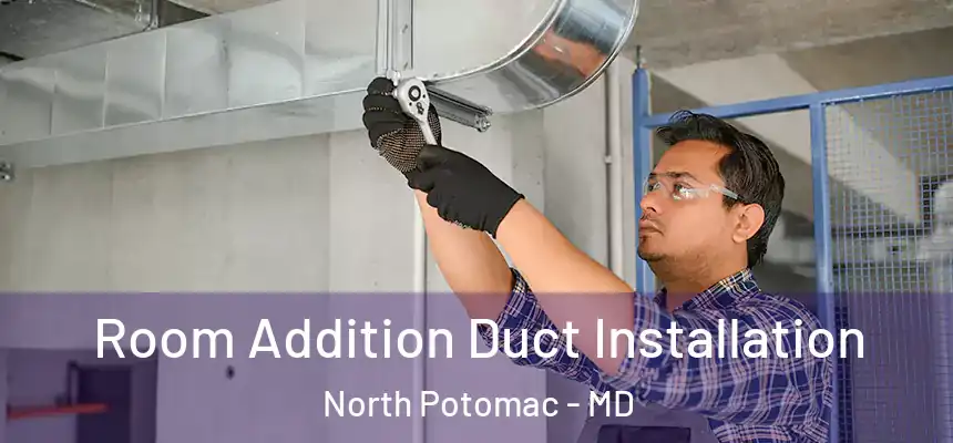 Room Addition Duct Installation North Potomac - MD